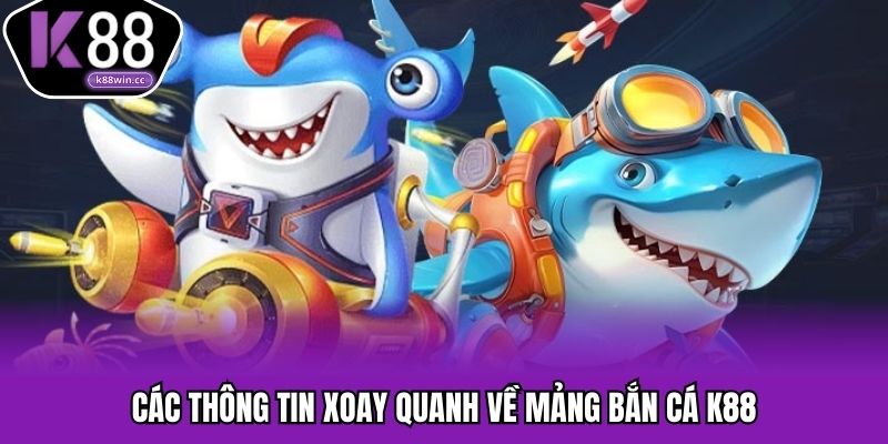 Thông tin chi tiết về mảng bắn cá tại nhà cái K88 