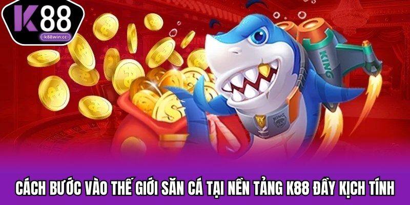 Hướng dẫn cách chơi bắn cá K88 cho newbie