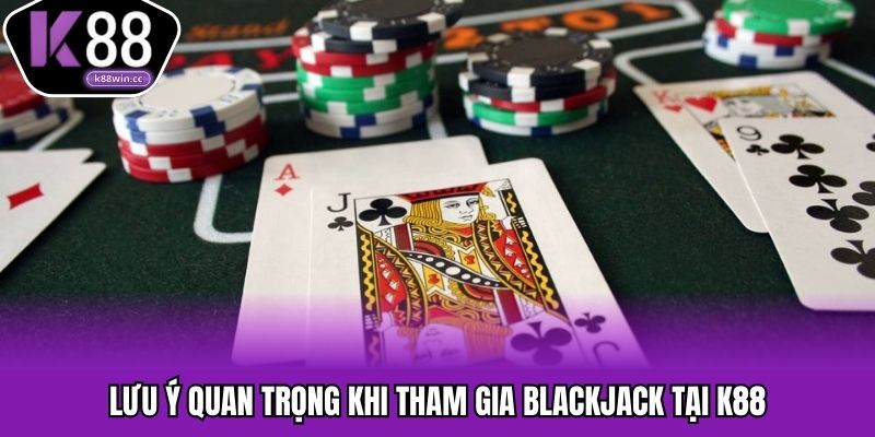 Các lưu ý Blackjack cần nắm rõ trước khi chơi