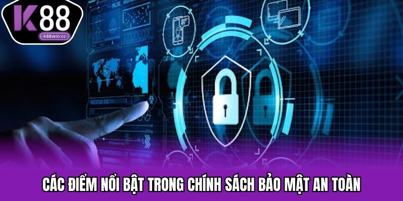 Các điểm nổi bật trong chính sách bảo mật an toàn