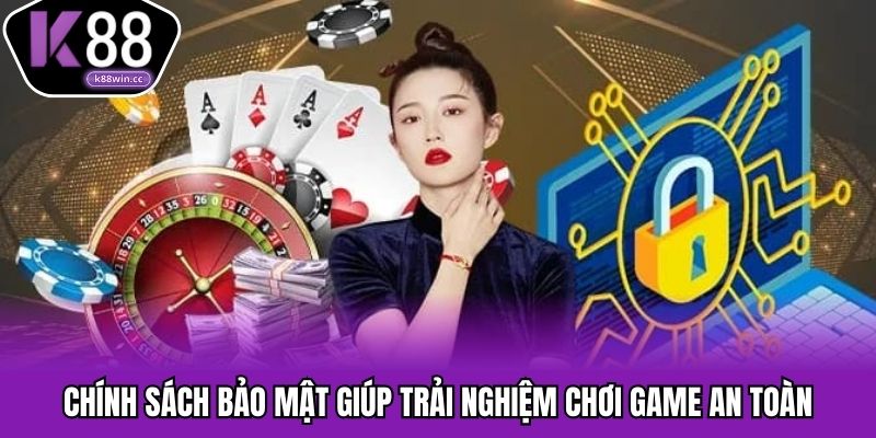Chính sách bảo mật giúp trải nghiệm chơi game an toàn