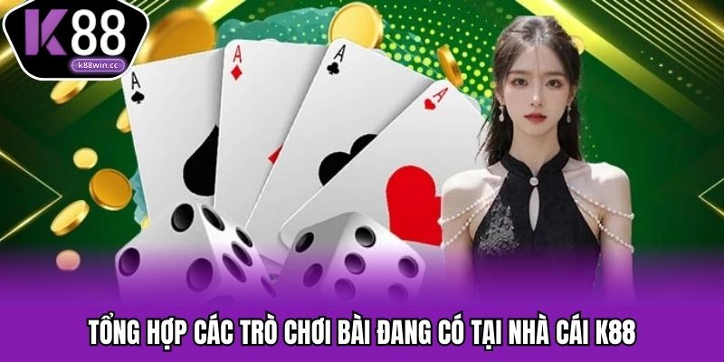 Game Bài K88 - Kích Thích Chiến Thuật, Thách Thức Vận may Danh sách các loại game bài K88 hấp dẫn