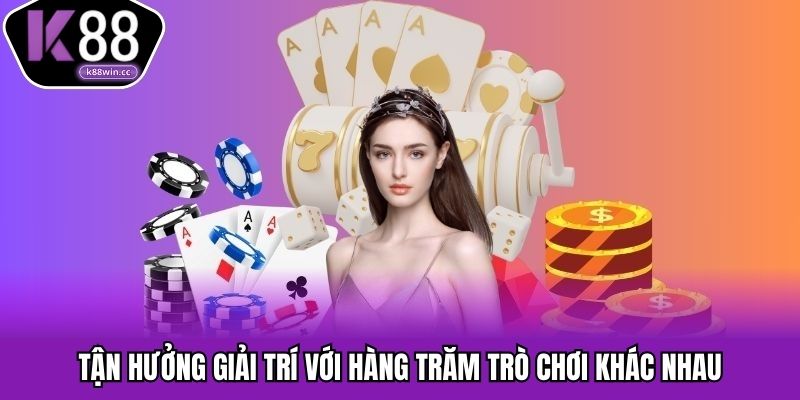 Tận hưởng giải trí với hàng trăm trò chơi khác nhau