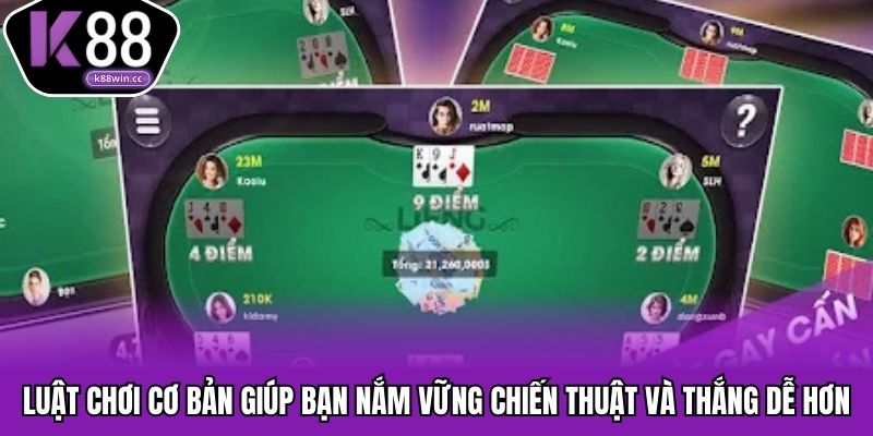 Luật chơi cơ bản giúp bạn nắm vững chiến thuật và thắng dễ hơn