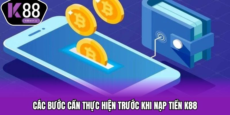 Các bước cần thực hiện trước khi nạp tiền K88