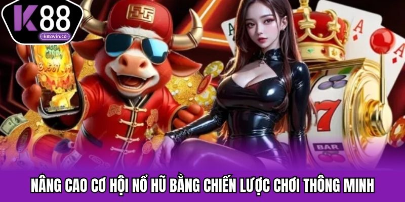 Chiến lược cược nổ hũ K88 giúp tăng cơ hội trúng jackpot