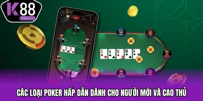 Poker Là Gì? - Chinh Phục Bàn Chơi, Nâng Tầm Cùng K88 Các loại poker hấp dẫn dành cho người mới và cao thủ